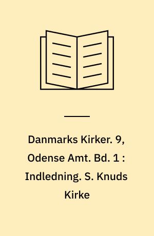 Danmarks Kirker. 9, Odense Amt. Bd. 1 : Indledning. S. Knuds Kirke : bygning