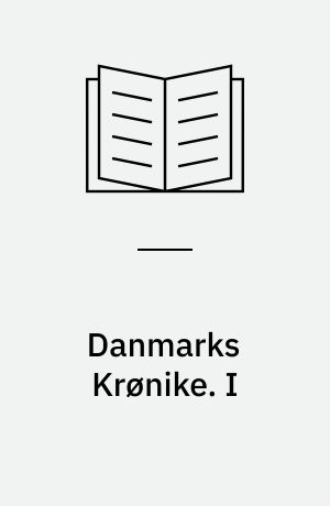 Danmarks Krønike. I