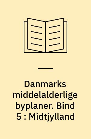 Danmarks middelalderlige byplaner. Bind 5 : Midtjylland