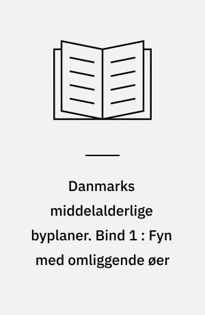 Danmarks middelalderlige byplaner. Bind 1 : Fyn med omliggende øer