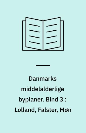 Danmarks middelalderlige byplaner. Bind 3 : Lolland, Falster, Møn