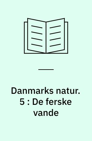 Danmarks natur. 5 : De ferske vande