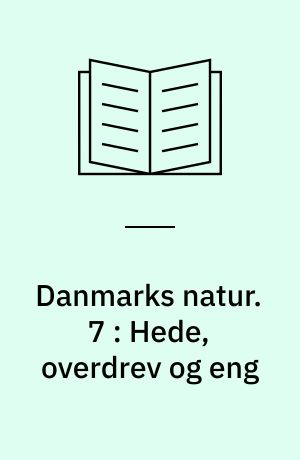 Danmarks natur. 7 : Hede, overdrev og eng