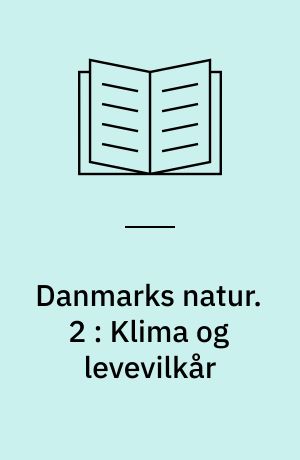 Danmarks natur. 2 : Klima og levevilkår