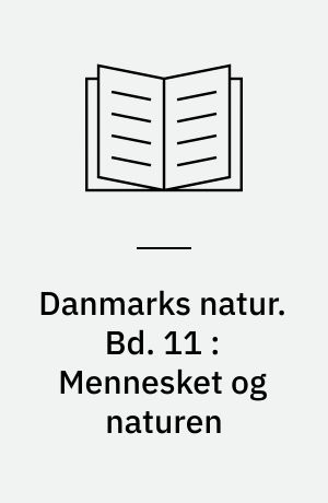 Danmarks natur. Bd. 11 : Mennesket og naturen