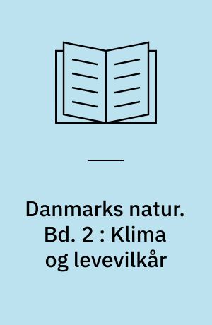 Danmarks natur. Bd. 2 : Klima og levevilkår