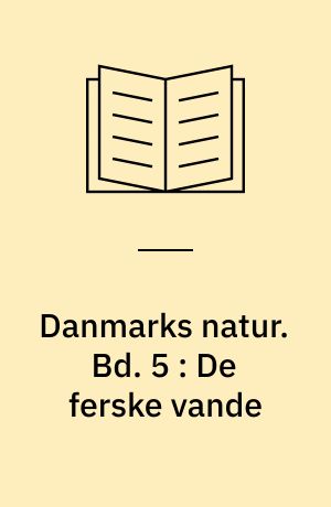 Danmarks natur. Bd. 5 : De ferske vande