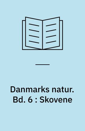 Danmarks natur. Bd. 6 : Skovene