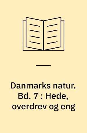 Danmarks natur. Bd. 7 : Hede, overdrev og eng