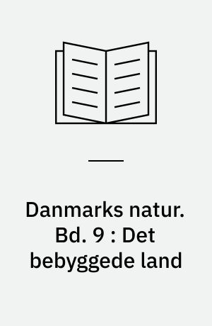 Danmarks natur. Bd. 9 : Det bebyggede land