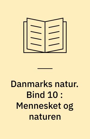 Danmarks natur. Bind 10 : Mennesket og naturen