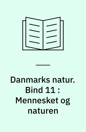 Danmarks natur. Bind 11 : Mennesket og naturen