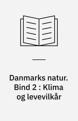 Danmarks natur. Bind 2 : Klima og levevilkår