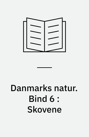 Danmarks natur. Bind 6 : Skovene