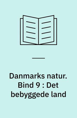Danmarks natur. Bind 9 : Det bebyggede land