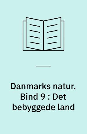 Danmarks natur. Bind 9 : Det bebyggede land