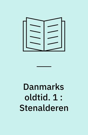 Danmarks oldtid : anden udgave. 1 : Stenalderen