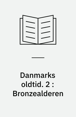 Danmarks oldtid : anden udgave. 2 : Bronzealderen