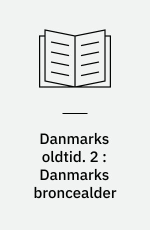 Danmarks oldtid. 2 : Danmarks broncealder