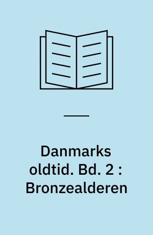 Danmarks oldtid. Bd. 2 : Bronzealderen