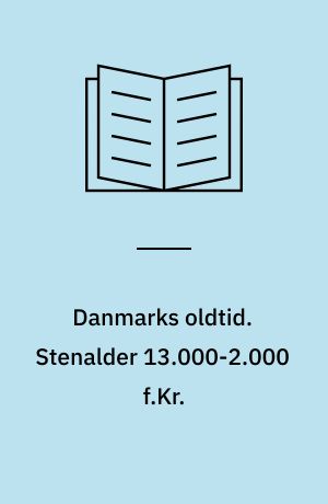 Danmarks oldtid. Stenalder 13.000-2.000 f.Kr.