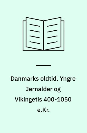 Danmarks oldtid. Yngre Jernalder og Vikingetis 400-1050 e.Kr.