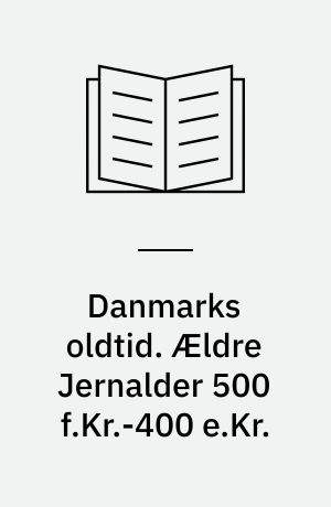 Danmarks oldtid. Ældre Jernalder 500 f.Kr.-400 e.Kr.