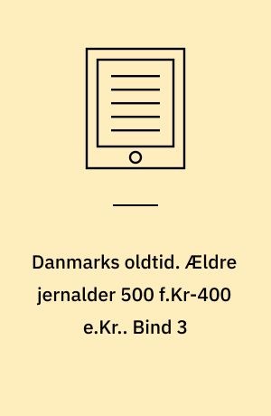 Danmarks oldtid. Ældre jernalder 500 f.Kr-400 e.Kr.. Bind 3