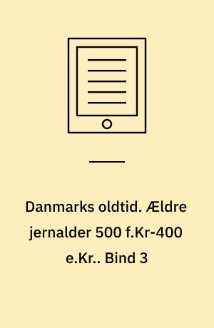 Danmarks oldtid. Ældre jernalder 500 f.Kr-400 e.Kr.. Bind 3