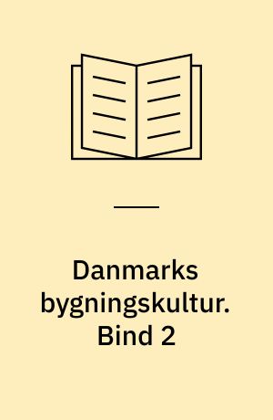 Danmarks bygningskultur : en historisk oversigt. Bind 2