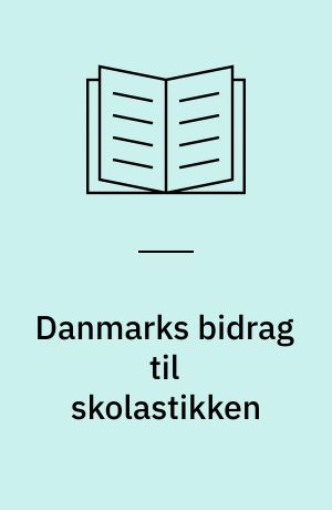 Danmarks bidrag til skolastikken : Corpus philosophorum Danicorum medii aevi