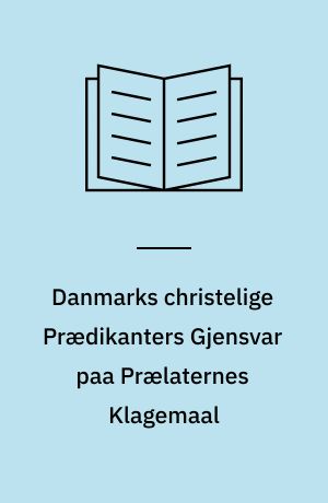 Danmarks christelige Prædikanters Gjensvar paa Prælaternes Klagemaal førte over dem paa Herredagen i Kjøbenhavn 1530