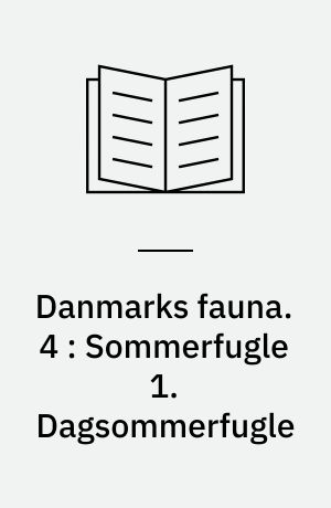 Danmarks fauna : illustrerede håndbøger over den danske dyreverden. 4 : Sommerfugle 1. Dagsommerfugle