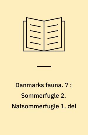 Danmarks fauna : illustrerede håndbøger over den danske dyreverden. 7 : Sommerfugle 2. Natsommerfugle 1. del