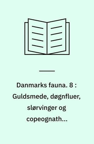 Danmarks fauna : illustrerede håndbøger over den danske dyreverden. 8 : Guldsmede, døgnfluer, slørvinger og copeognather (pseudoneuropterer)