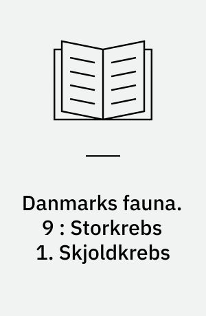 Danmarks fauna : illustrerede håndbøger over den danske dyreverden. 9 : Storkrebs 1. Skjoldkrebs