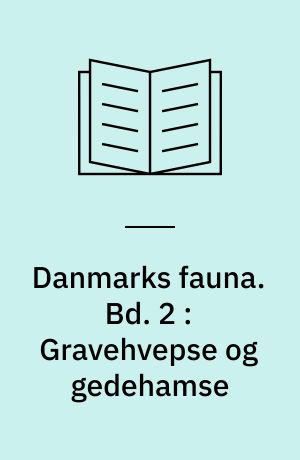 Danmarks fauna : illustrerede haandbøger over den danske dyreverden. Bd. 2 : Gravehvepse og gedehamse