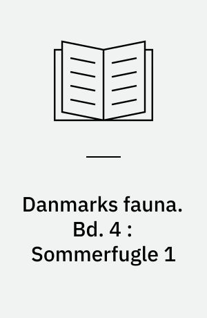 Danmarks fauna : illustrerede haandbøger over den danske dyreverden. Bd. 4 : Sommerfugle 1 : dagsommerfugle