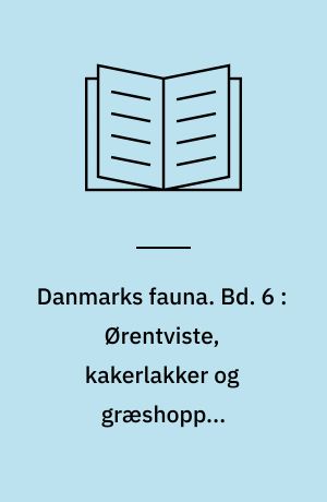 Danmarks fauna : illustrerede haandbøger over den danske dyreverden. Bd. 6 : Ørentviste, kakerlakker og græshopper (Orthopterer)