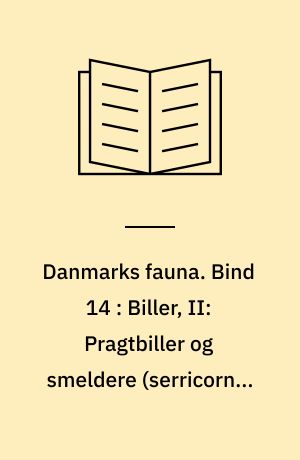 Danmarks fauna : illustrerede håndbøger over den danske dyreverden. Bind 14 : Biller, II: Pragtbiller og smeldere (serricornia I)