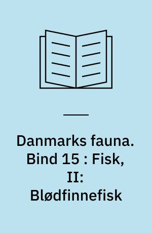 Danmarks fauna : illustrerede håndbøger over den danske dyreverden. Bind 15 : Fisk, II: Blødfinnefisk