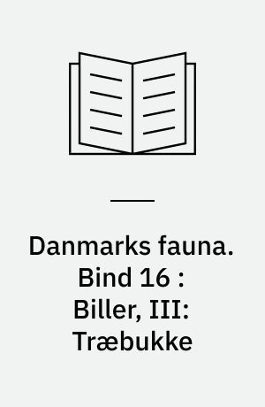 Danmarks fauna : illustrerede håndbøger over den danske dyreverden. Bind 16 : Biller, III: Træbukke