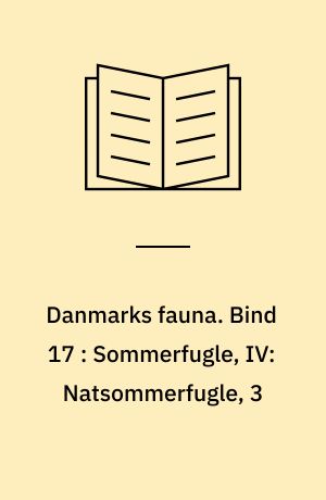 Danmarks fauna : illustrerede håndbøger over den danske dyreverden. Bind 17 : Sommerfugle, IV: Natsommerfugle, 3