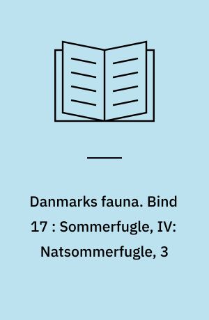Danmarks fauna : illustrerede håndbøger over den danske dyreverden. Bind 17 : Sommerfugle, IV: Natsommerfugle, 3