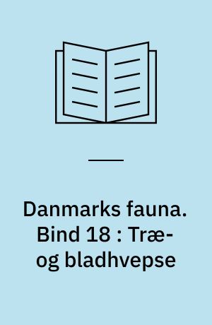 Danmarks fauna : illustrerede håndbøger over den danske dyreverden. Bind 18 : Træ- og bladhvepse