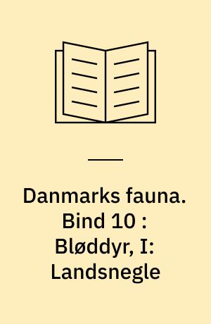 Danmarks fauna : illustrerede håndbøger over den danske dyreverden. Bind 10 : Bløddyr, I: Landsnegle