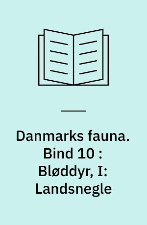 Danmarks fauna : illustrerede håndbøger over den danske dyreverden. Bind 10 : Bløddyr, I: Landsnegle