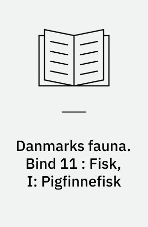 Danmarks fauna : illustrerede håndbøger over den danske dyreverden. Bind 11 : Fisk, I: Pigfinnefisk