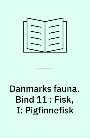 Danmarks fauna : illustrerede håndbøger over den danske dyreverden. Bind 11 : Fisk, I: Pigfinnefisk