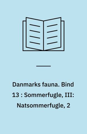 Danmarks fauna : illustrerede håndbøger over den danske dyreverden. Bind 13 : Sommerfugle, III: Natsommerfugle, 2